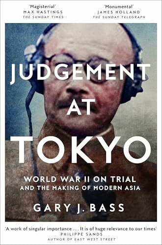 Bass, Gary J. Judgement at Tokyo: World War II on Trial and the Making of Modern Asia