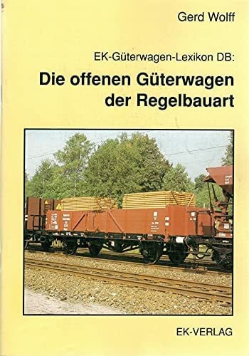 Wolff, Gerd EK-Güterwagen-Lexikon DB, Die offenen Güterwagen der Regelbauart