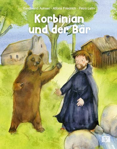 Friedrich, Alfons Korbinian und der Bär: Sage um einen Heiligen: Wie der Patron des Erzbistums München-Freising und das wilde Tier zu Freunden wurden. Christliche Kindergeschichte zum Vorlesen ab 4