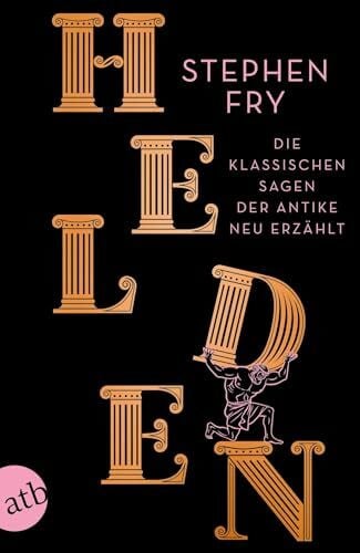 Fry, Stephen Helden: Die klassischen Sagen der Antike neu erzählt (Die Mythos-Tetralogie, Band 2)