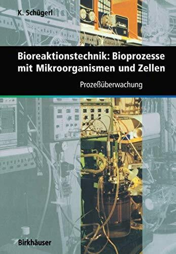 Schugerl, K. Bioreaktionstechnik: Bioprozesse mit Mikroorganismen und Zellen: Prozeßüberwachung (German Edition)