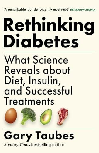 Taubes, Gary Rethinking Diabetes: What Science Reveals about Diet, Insulin and Successful Treatments