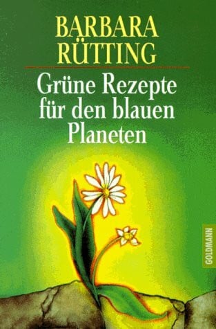Rütting, Barbara Grüne Rezepte für den blauen Planeten.