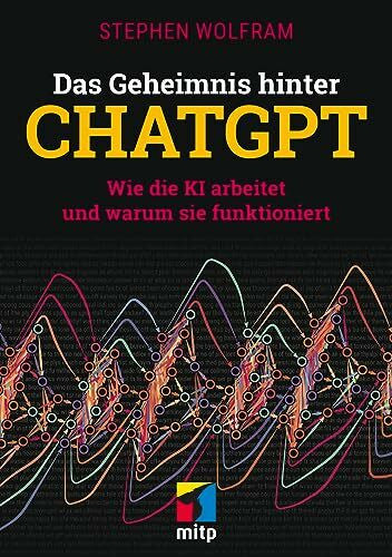 Wolfram, Stephen Das Geheimnis hinter ChatGPT: Wie die KI arbeitet und warum sie funktioniert (mitp Professional)