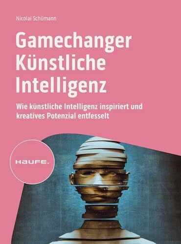 Schümann, Nicolai Gamechanger Künstliche Intelligenz: Wie künstliche Intelligenz inspiriert und kreatives Potenzial entfesselt (Haufe Fachbuch)