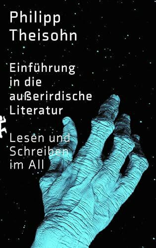 Theisohn, Philipp Einführung in die außerirdische Literatur: Lesen und Schreiben im All