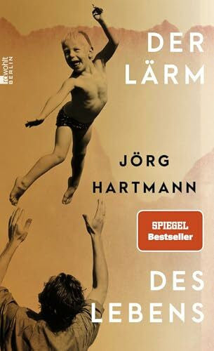 Hartmann, Jörg Der Lärm des Lebens: 'Hingebungsvoll … Ein Buch, das einen umarmt und dankbar macht.' WDR 5