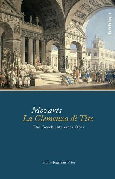 Hans-Joachim Fritz Mozarts La Clemenza di Tito: Die Geschichte einer Oper