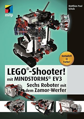 Paul Scholz, Matthias LEGO®-Shooter! mit MINDSTORMS® EV3: Sechs Roboter mit dem Zamor-Werfer (mitp Professional)