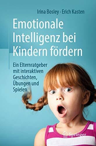 Hirenko, Anna Emotionale Intelligenz bei Kindern fördern: Ein Elternratgeber mit interaktiven Geschichten, Übungen und Spielen
