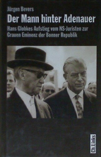 Bevers, Jürgen Der Mann hinter Adenauer: Hans Globkes Aufstieg vom NS-Juristen zur Grauen Eminenz der Bonner Republik