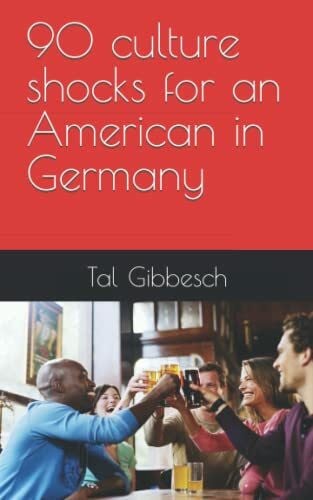 Gibbesch, Tal 90 culture shocks for an American in Germany