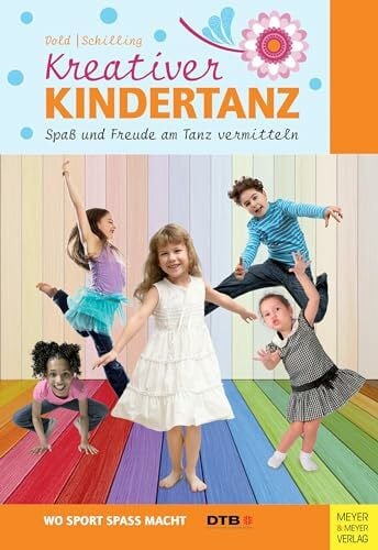 Dold, Julia Kreativer Kindertanz: Spaß und Freude am Tanz vermitteln (Wo Sport Spaß macht)