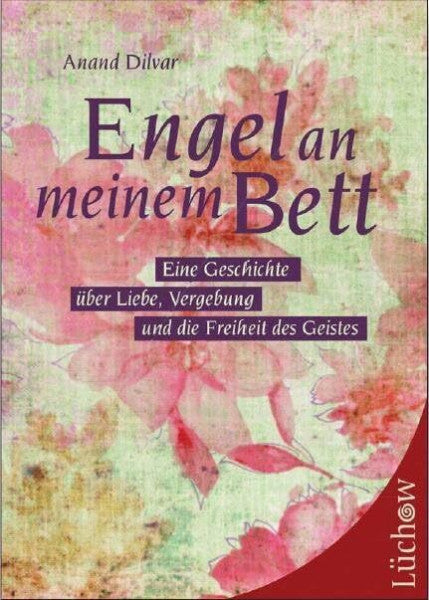 Wolfgang Hunklinger Engel an meinem Bett: Eine Geschichte über Liebe, Vergebung und die Freiheit des Geistes