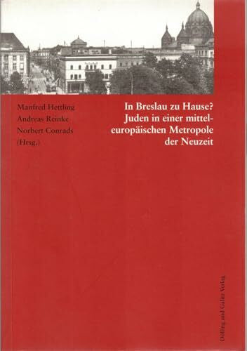 Brenker, Anne In Breslau zu Hause?: Juden in einer mitteleuropäischen Metropole der Neuzeit (Studien zur Jüdischen Geschichte)