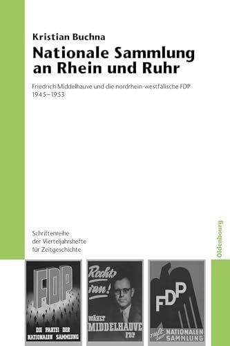 Buchna, Kristian Nationale Sammlung an Rhein und Ruhr: Friedrich Middelhauve und die nordrhein-westfälische FDP 1945-1953 (Schriftenreihe der Vierteljahrshefte für Zeitgeschichte, 101, Band 101)
