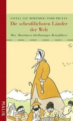Becker, Martin Ruben Die scheußlichsten Länder der Welt: Mrs. Mortimers übellauniger Reiseführer