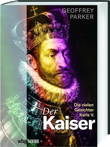 Michael Haupt Der Kaiser: Die vielen Gesichter Karls V.