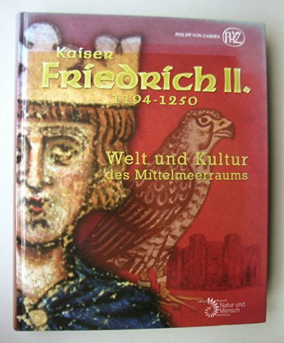 Fansa, Mamoun and Karen Ermete (editor) Kaiser Friedrich II. 1194-1250: Welt und Kultur des Mittelmeerraums