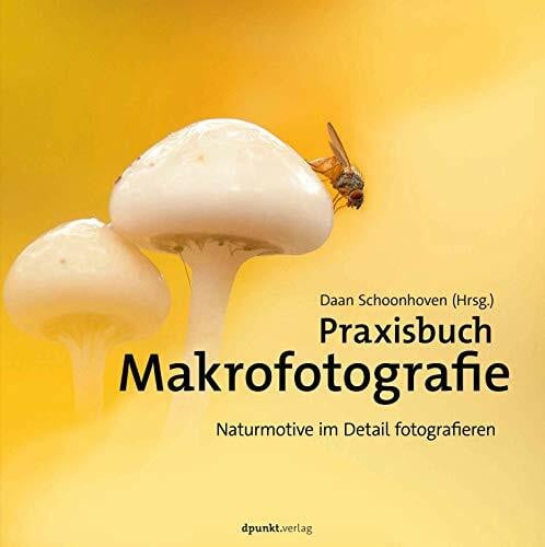 Schoonhoven, Daan Praxisbuch Makrofotografie: Naturmotive im Detail fotografieren