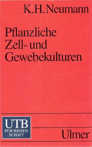 Neumann, Karl H Pflanzliche Zell- und Gewebekulturen: Eine Einführung (UTB S (Small-Format): Uni-Taschenbücher)