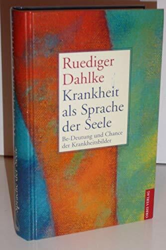 Ruediger Dahlke Krankheit als Sprache der Seele. Sonderausgabe. Be- Deutung und Chance der Krankeitsbilder.