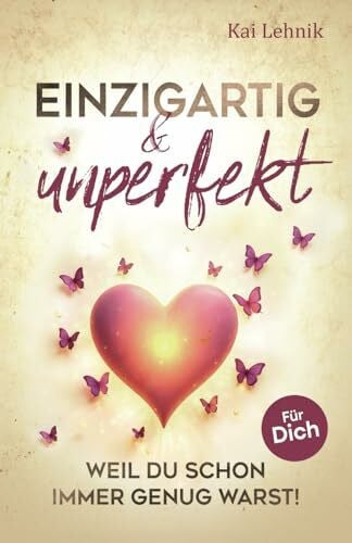 Lehnik, Kai Einzigartig & unperfekt: Weil du schon immer genug warst! Ein Buch voller Liebe, Wärme und Hoffnung. Für dich.