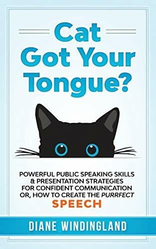 Windingland, Diane Cat Got Your Tongue?: Powerful Public Speaking Skills & Presentation Strategies for Confident Communication or, How to Create the Purrfect Speech