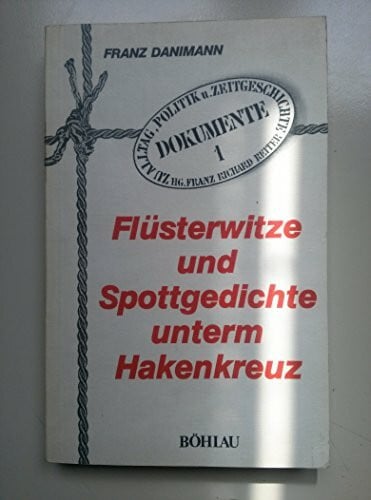 Franz Richard Reiter Flüsterwitze und Spottgedichte unterm Hakenkreuz (Dokumente - Berichte - Analysen)