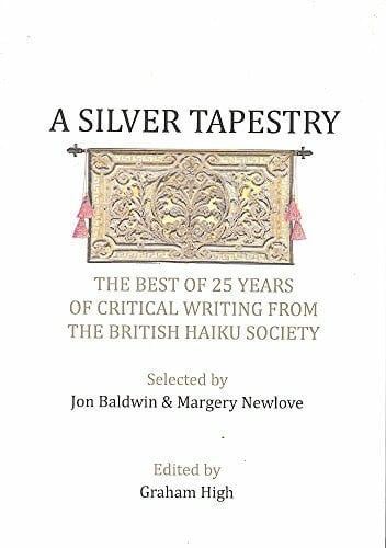 High, Graham A Silver Tapestry: Best of 25 Years of Critical Writing from the British Haiku Society (BHS Haiku Literary Studies, Band 2)