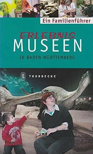 Schürg, Eva Erlebnis Museen - in Baden Württemberg: Ein Familienführer
