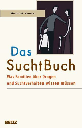 Kuntz, Helmut Das SuchtBuch: Was Familien über Drogen und Suchtverhalten wissen müssen
