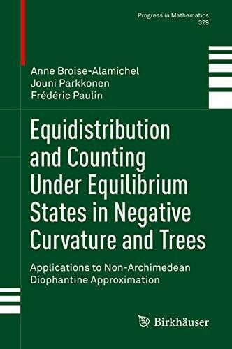 Paulin, Frédéric Equidistribution and Counting Under Equilibrium States in Negative Curvature and Trees: Applications to Non-Archimedean Diophantine Approximation (Progress in Mathematics, 329, Band 329)