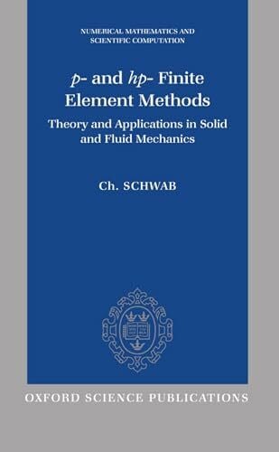 Schwab, Ch P- And HP- Finite Element Methods: Theory and Applications to Solid and Fluid Mechanics (Numerical Mathematics and Scientific Computation)