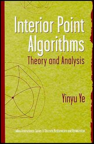 Ye, Yinyu Interior Point Algorithms: Theory and Analysis (Wiley Series in Discrete Mathematics and Optimization)