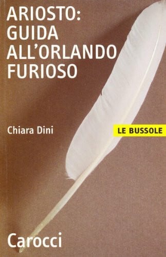 Dini, Chiara Ariosto. Guida all'Orlando Furioso (Le bussole)