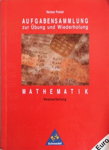 Helmut Postel Aufgabensammlung zur Übung und Wiederholung: Mathematik: Sekundarstufe I