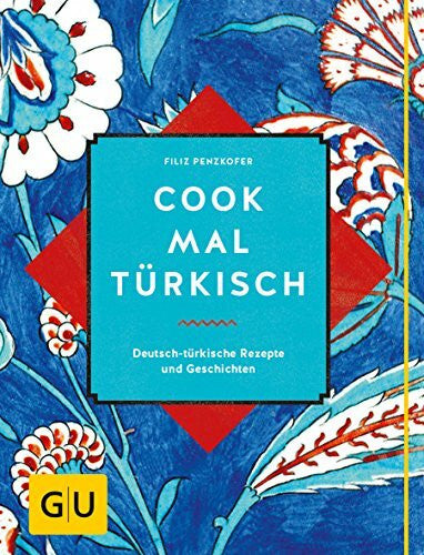 Penzkofer, Filiz Cook mal türkisch: Deutsch-türkische Rezepte und Geschichten (GU Länderküche)
