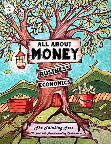 Kidalova, Anna All About Money - Economics - Business - Ages 10+: The Thinking Tree - Do-It-Yourself Homeschooling Curriculum (All about Money & How to Make Money ... Economics, Business - Research - GRE, Band 1)