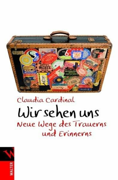 Cardinal, Claudia Wir sehen uns: Neue Wege des Trauerns und Erinnerns