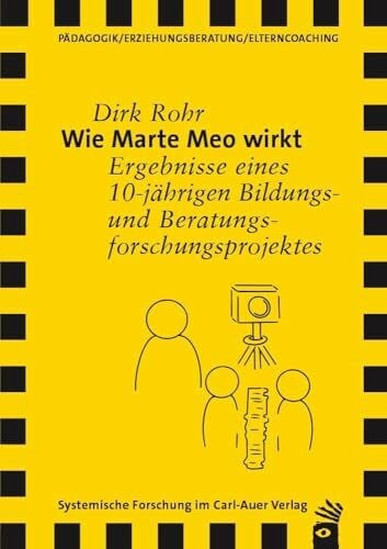 Rohr, Dirk Wie Marte Meo wirkt: Ergebnisse eines 10-jährigen Bildungs- und Beratungsforschungsprojektes (Verlag für Systemische Forschung)