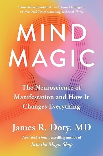 Doty MD, James R. Mind Magic: The Neuroscience of Manifestation and How It Changes Everything