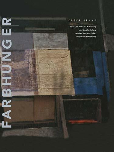 Jenny, Peter Farbhunger: Texte und Bilder zur Aufhebung der Gewaltenteilung zwischen Wort und Farbe, Begriff und Anschauung