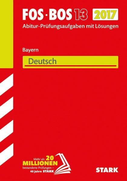 STARK Abiturprüfung FOS/BOS Bayern - Deutsch 13. Klasse: Abitur-Prüfungsaufgaben mit Lösungen 2011-2016