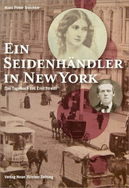 Hans Peter Treichler Ein Seidenhändler in New York: das Tagebuch des Emil Streuli (1858–1861)