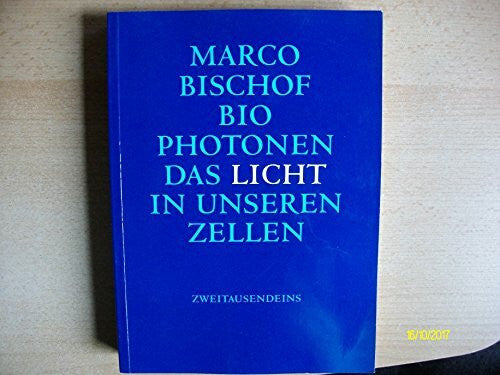 Bischof, Marco Biophotonen: Das Licht in unseren Zellen