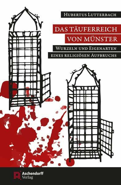 Lutterbach, Hubertus Das Täuferreich von Münster: Wurzeln und Eigenarten eines religiösen Aufbruchs (1530-1535) (Aschendorff Paperback)