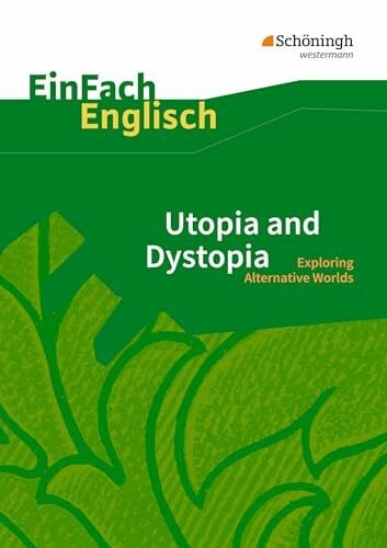 Steen, Andrea EinFach Englisch Textausgaben - Textausgaben für die Schulpraxis: EinFach Englisch Textausgaben: Utopia and Dystopia: Exploring Alternative Worlds