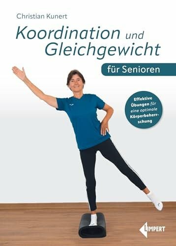 Kunert, Christian Koordination und Gleichgewicht für Senioren: Effektive Übungen für eine optimale Körperbeherrschung