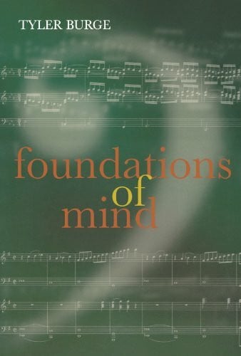 Burge, Tyler Foundations of Mind (Philosophical Essays) (v. 2): Philosophical Essays, Volume 2 (Philosophical Essays, 2, Band 2)